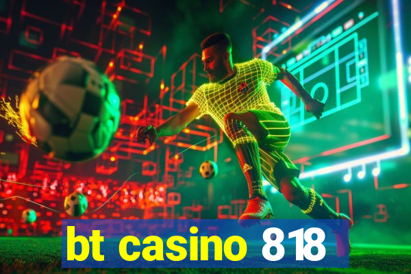 bt casino 818